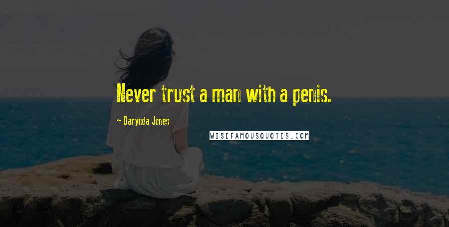 Darynda Jones Quotes: Never trust a man with a penis.