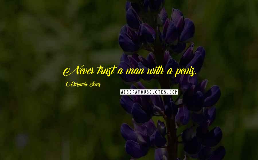 Darynda Jones Quotes: Never trust a man with a penis.