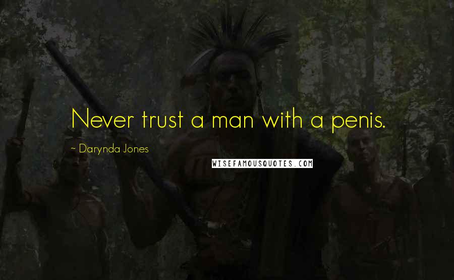 Darynda Jones Quotes: Never trust a man with a penis.