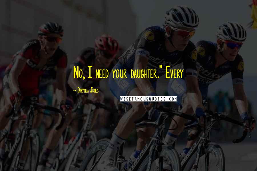 Darynda Jones Quotes: No, I need your daughter." Every