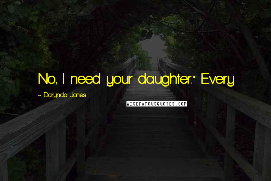 Darynda Jones Quotes: No, I need your daughter." Every