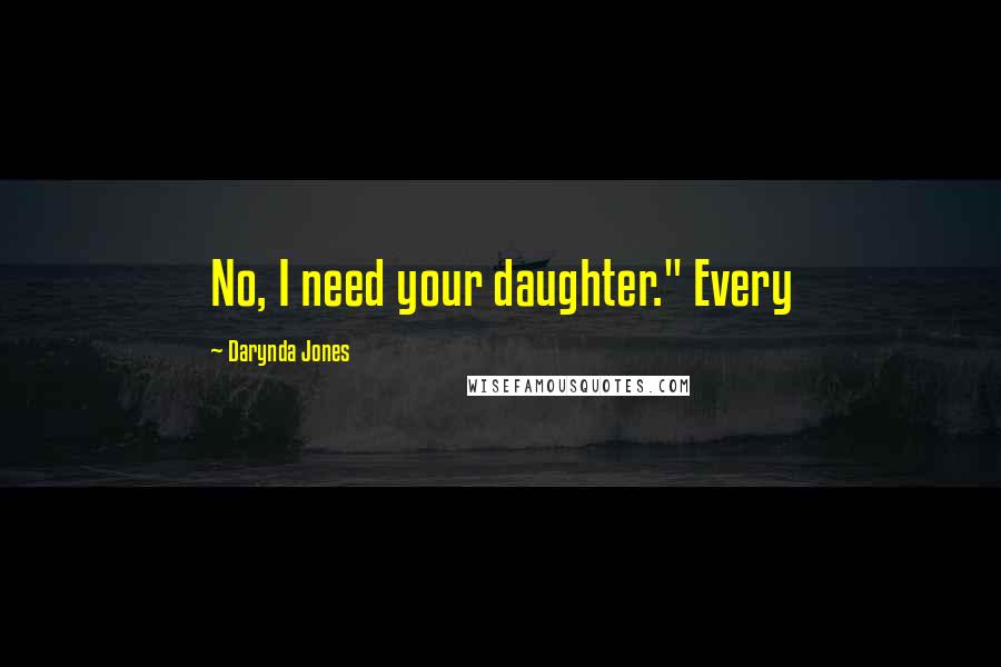 Darynda Jones Quotes: No, I need your daughter." Every