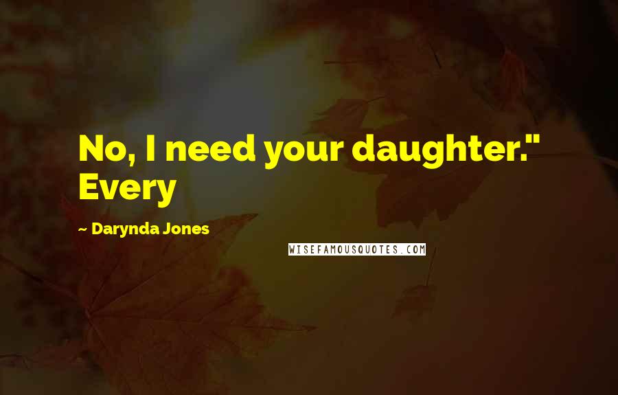Darynda Jones Quotes: No, I need your daughter." Every