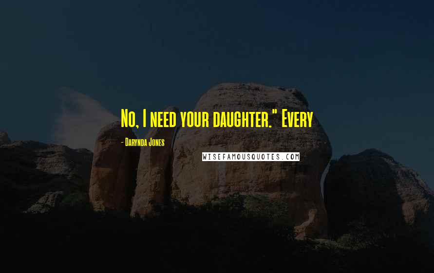 Darynda Jones Quotes: No, I need your daughter." Every