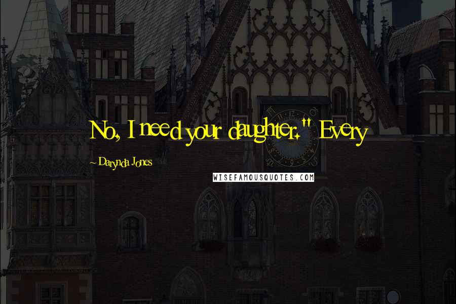 Darynda Jones Quotes: No, I need your daughter." Every