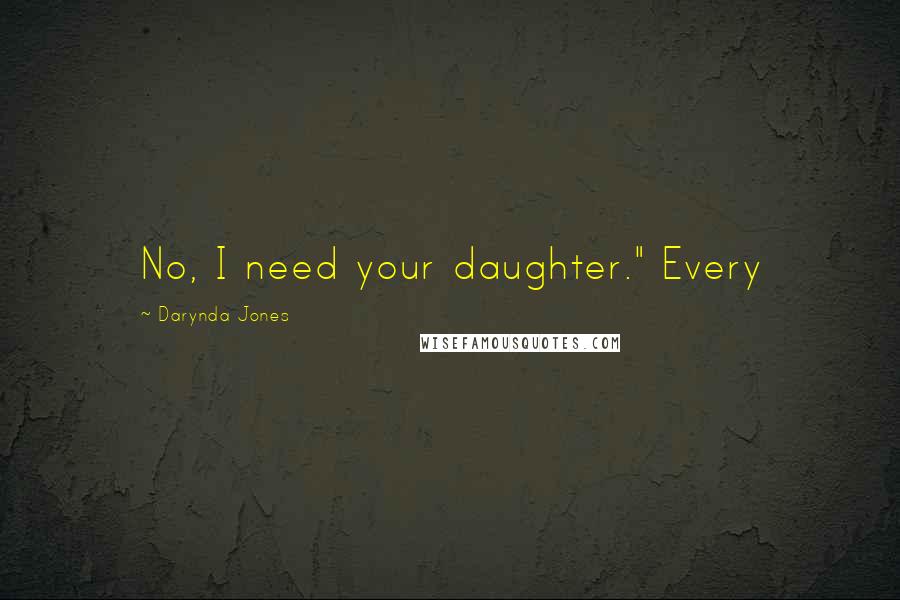 Darynda Jones Quotes: No, I need your daughter." Every