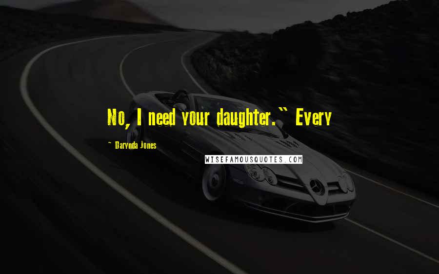 Darynda Jones Quotes: No, I need your daughter." Every