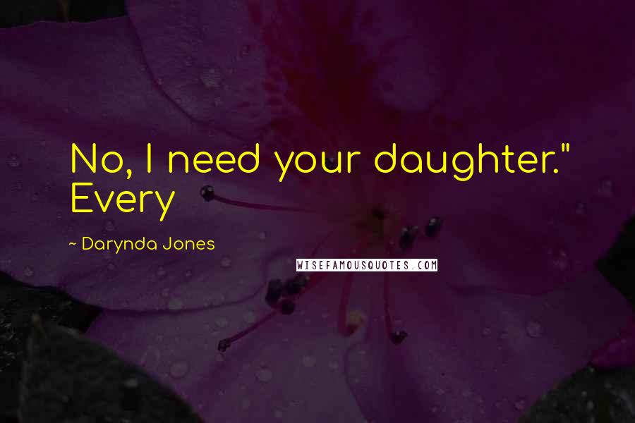 Darynda Jones Quotes: No, I need your daughter." Every