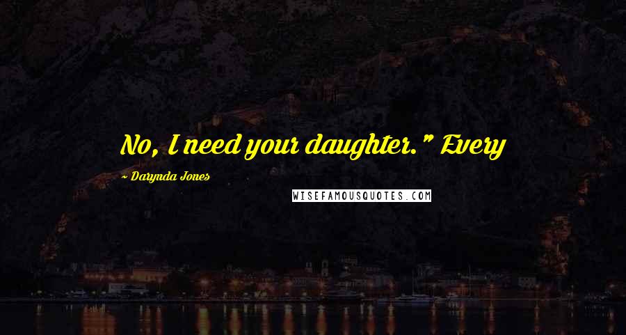 Darynda Jones Quotes: No, I need your daughter." Every