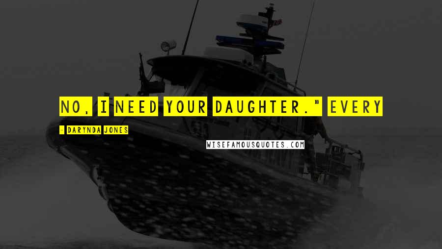 Darynda Jones Quotes: No, I need your daughter." Every