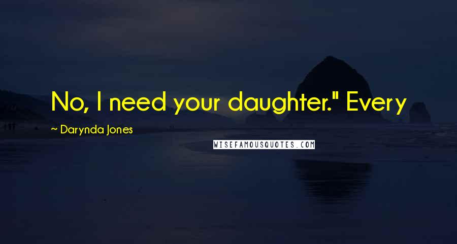 Darynda Jones Quotes: No, I need your daughter." Every