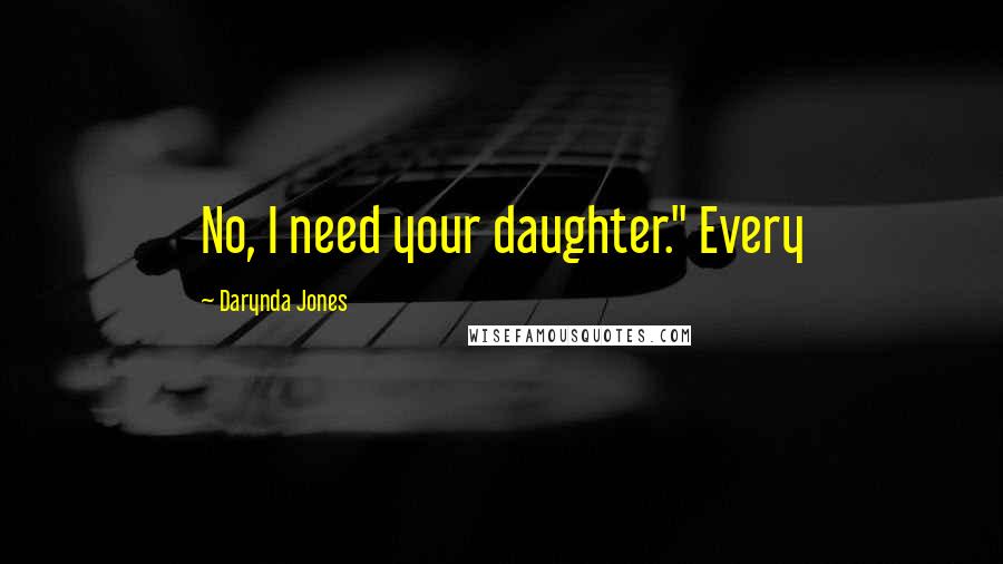 Darynda Jones Quotes: No, I need your daughter." Every