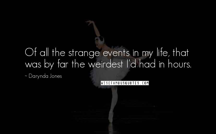 Darynda Jones Quotes: Of all the strange events in my life, that was by far the weirdest I'd had in hours.