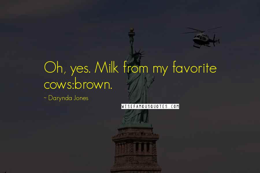 Darynda Jones Quotes: Oh, yes. Milk from my favorite cows:brown.