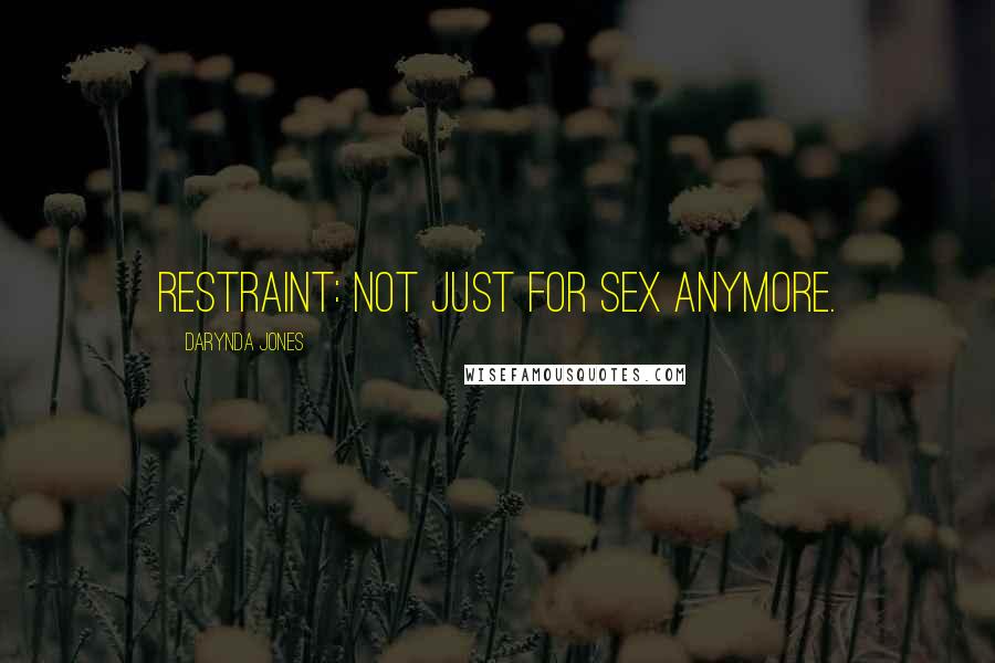 Darynda Jones Quotes: Restraint: not just for sex anymore.