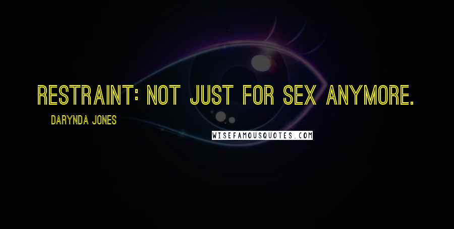 Darynda Jones Quotes: Restraint: not just for sex anymore.