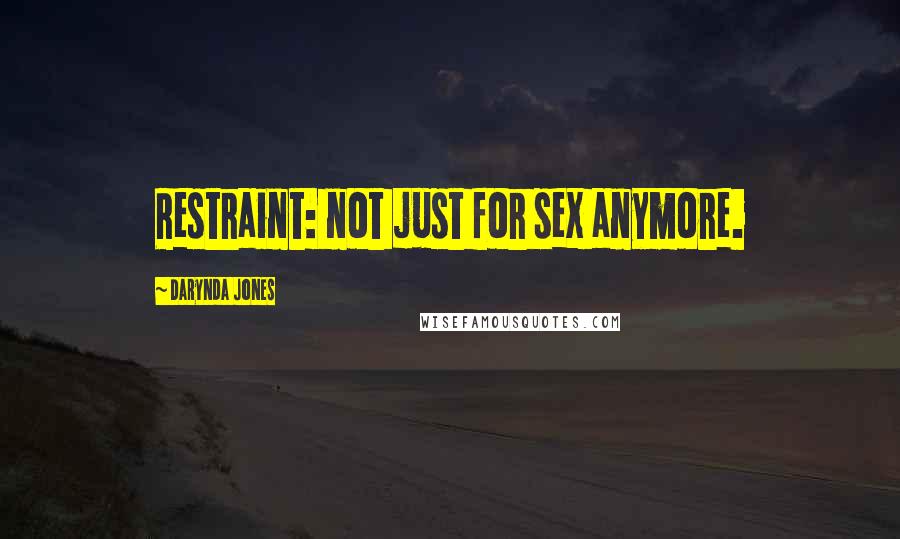 Darynda Jones Quotes: Restraint: not just for sex anymore.
