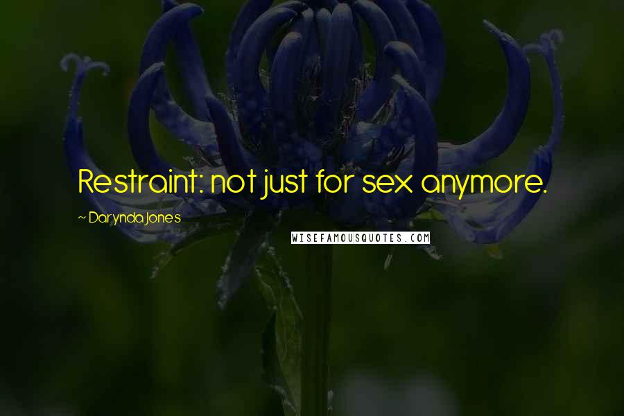 Darynda Jones Quotes: Restraint: not just for sex anymore.