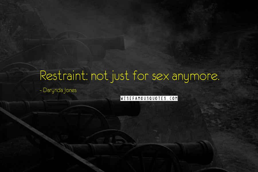 Darynda Jones Quotes: Restraint: not just for sex anymore.