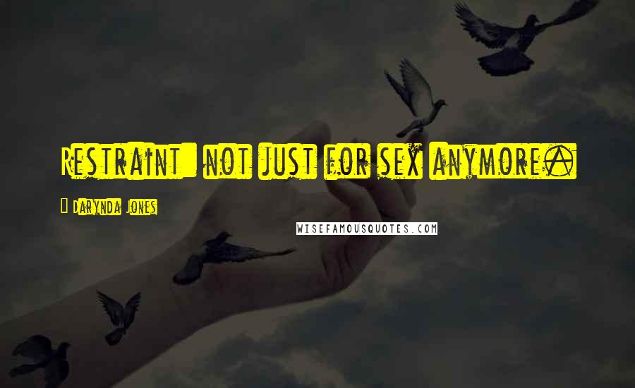 Darynda Jones Quotes: Restraint: not just for sex anymore.