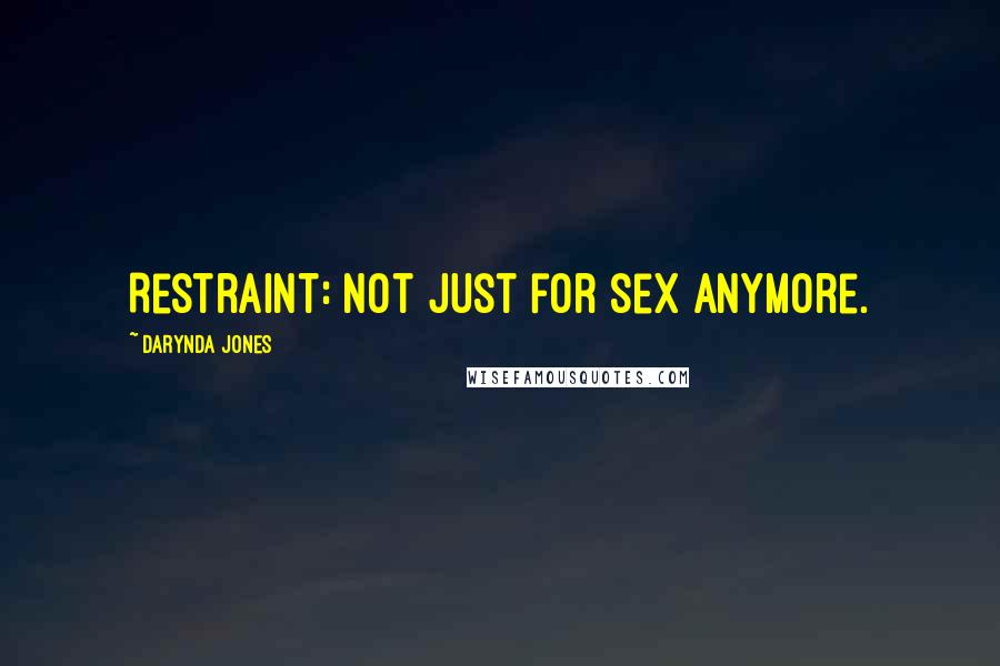 Darynda Jones Quotes: Restraint: not just for sex anymore.