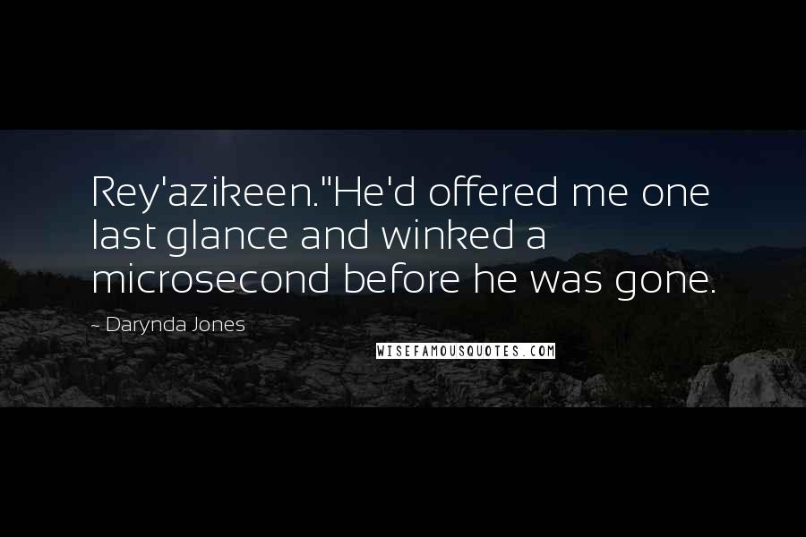 Darynda Jones Quotes: Rey'azikeen."He'd offered me one last glance and winked a microsecond before he was gone.