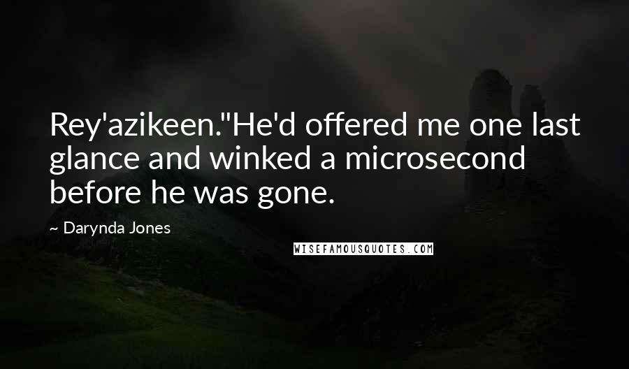 Darynda Jones Quotes: Rey'azikeen."He'd offered me one last glance and winked a microsecond before he was gone.