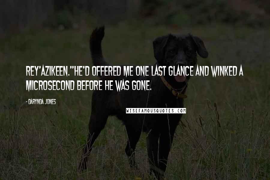 Darynda Jones Quotes: Rey'azikeen."He'd offered me one last glance and winked a microsecond before he was gone.