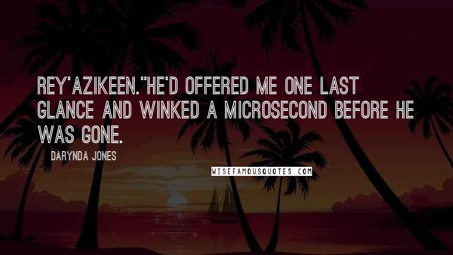 Darynda Jones Quotes: Rey'azikeen."He'd offered me one last glance and winked a microsecond before he was gone.