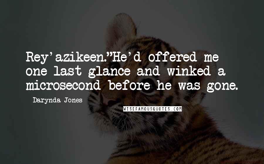 Darynda Jones Quotes: Rey'azikeen."He'd offered me one last glance and winked a microsecond before he was gone.