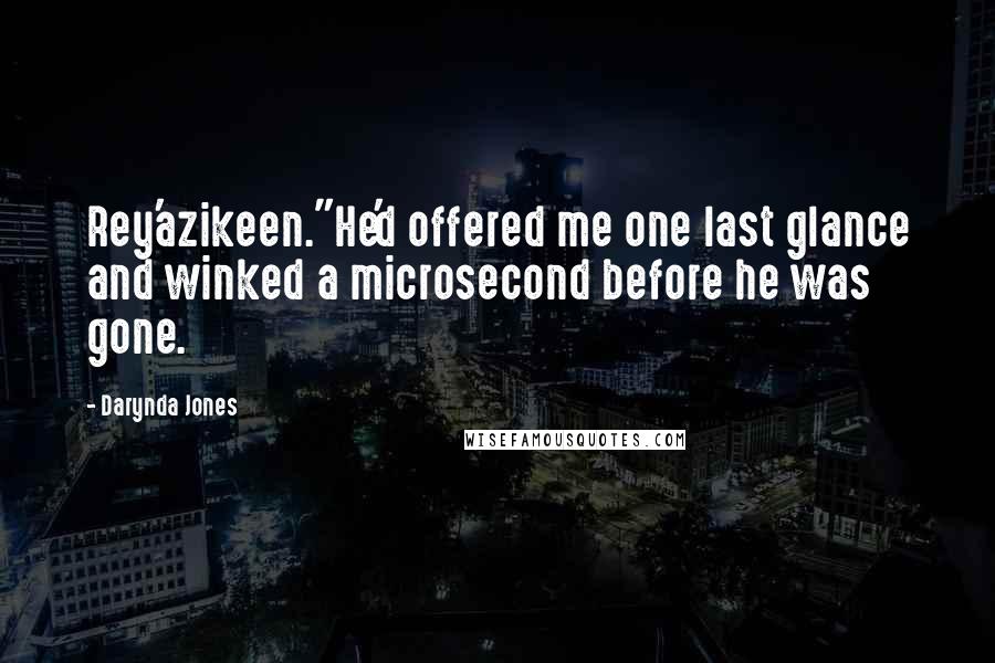 Darynda Jones Quotes: Rey'azikeen."He'd offered me one last glance and winked a microsecond before he was gone.