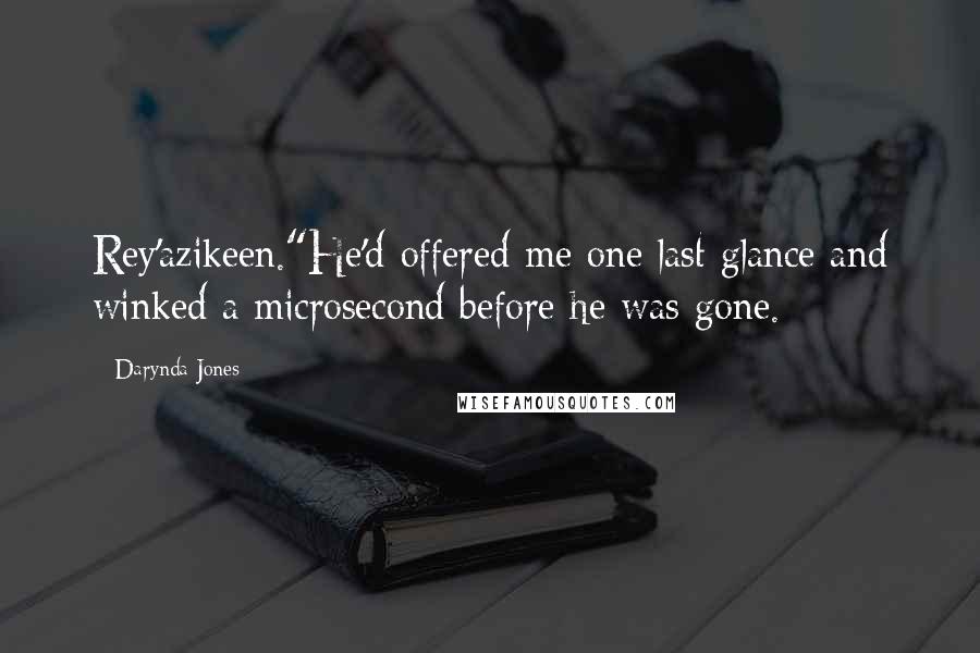 Darynda Jones Quotes: Rey'azikeen."He'd offered me one last glance and winked a microsecond before he was gone.