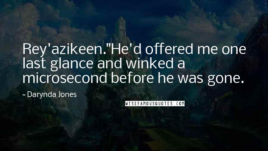 Darynda Jones Quotes: Rey'azikeen."He'd offered me one last glance and winked a microsecond before he was gone.