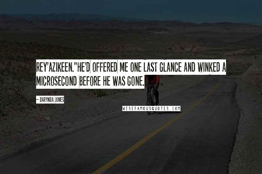 Darynda Jones Quotes: Rey'azikeen."He'd offered me one last glance and winked a microsecond before he was gone.