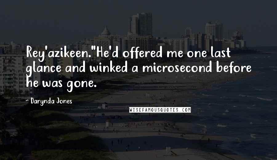 Darynda Jones Quotes: Rey'azikeen."He'd offered me one last glance and winked a microsecond before he was gone.