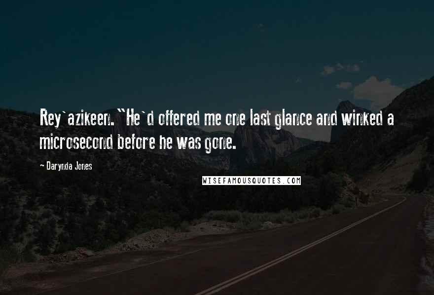 Darynda Jones Quotes: Rey'azikeen."He'd offered me one last glance and winked a microsecond before he was gone.