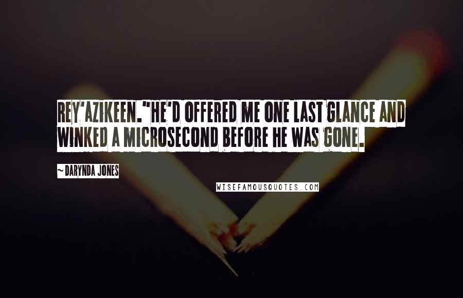 Darynda Jones Quotes: Rey'azikeen."He'd offered me one last glance and winked a microsecond before he was gone.