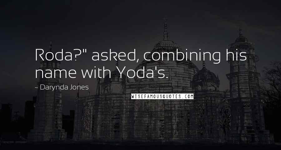 Darynda Jones Quotes: Roda?" asked, combining his name with Yoda's.