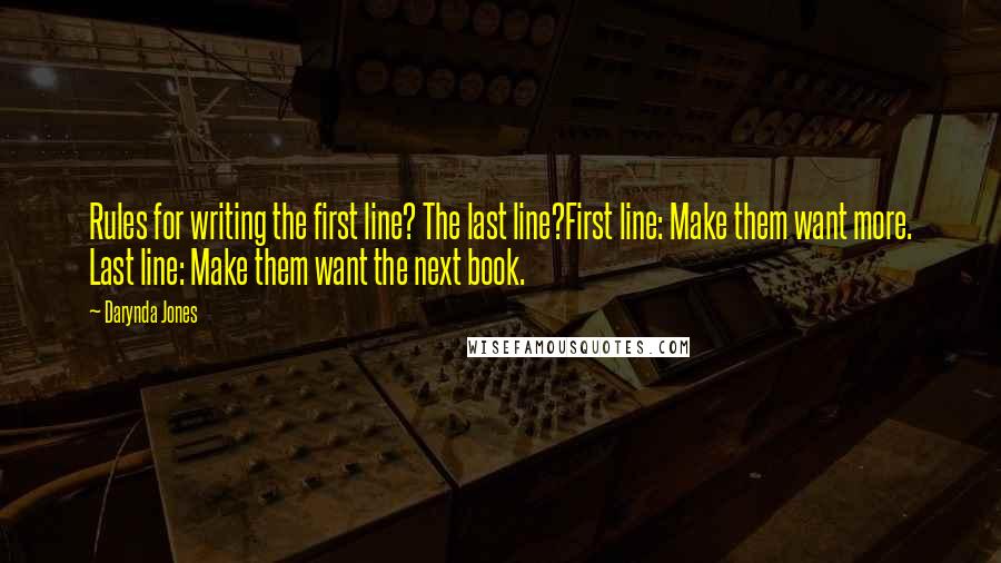 Darynda Jones Quotes: Rules for writing the first line? The last line?First line: Make them want more. Last line: Make them want the next book.