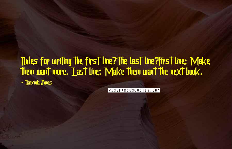 Darynda Jones Quotes: Rules for writing the first line? The last line?First line: Make them want more. Last line: Make them want the next book.