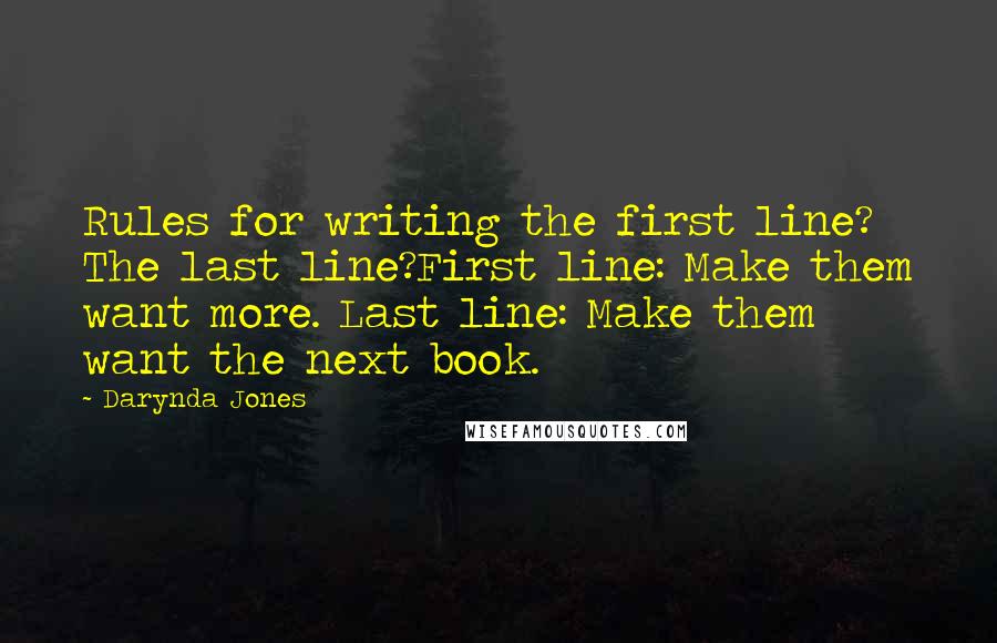 Darynda Jones Quotes: Rules for writing the first line? The last line?First line: Make them want more. Last line: Make them want the next book.