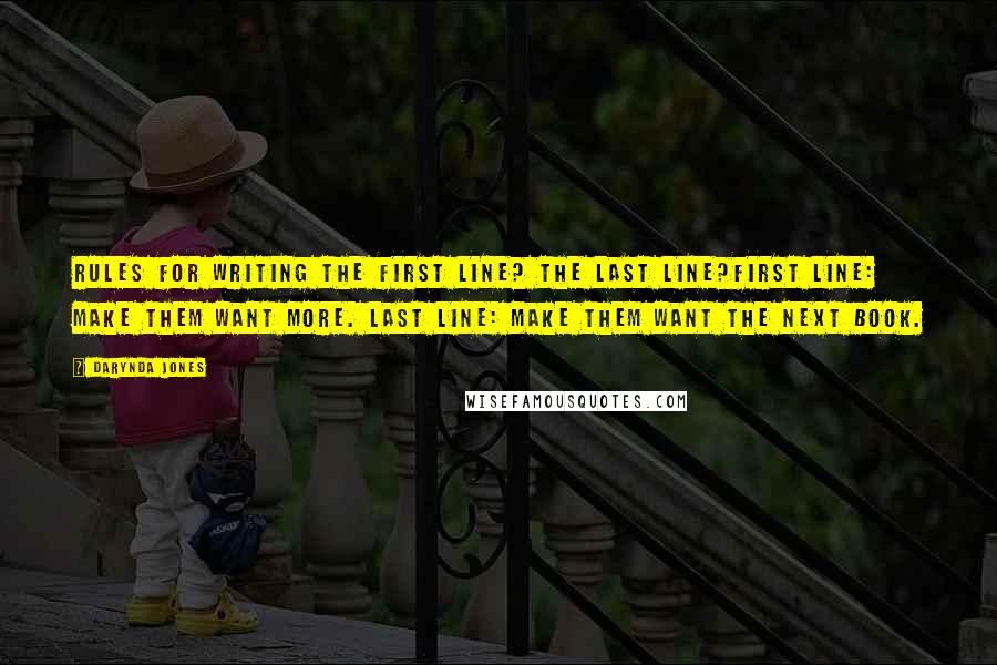 Darynda Jones Quotes: Rules for writing the first line? The last line?First line: Make them want more. Last line: Make them want the next book.