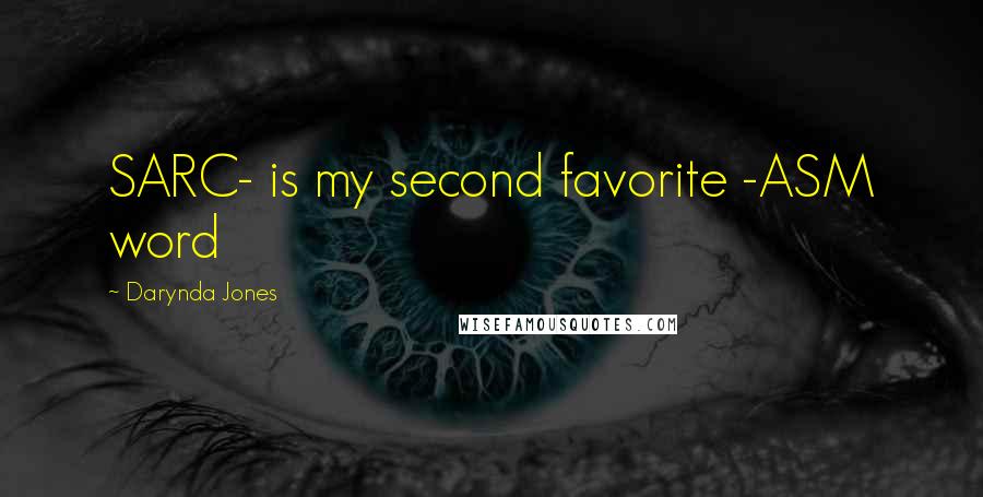Darynda Jones Quotes: SARC- is my second favorite -ASM word