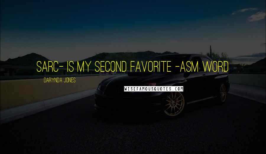 Darynda Jones Quotes: SARC- is my second favorite -ASM word