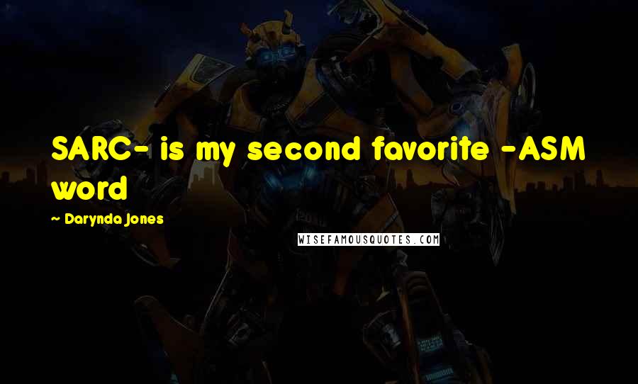 Darynda Jones Quotes: SARC- is my second favorite -ASM word