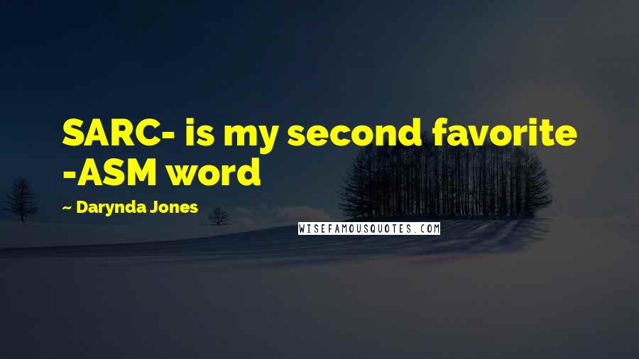 Darynda Jones Quotes: SARC- is my second favorite -ASM word