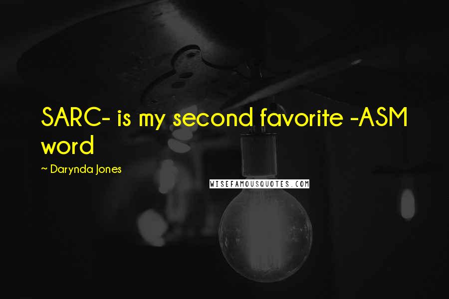 Darynda Jones Quotes: SARC- is my second favorite -ASM word