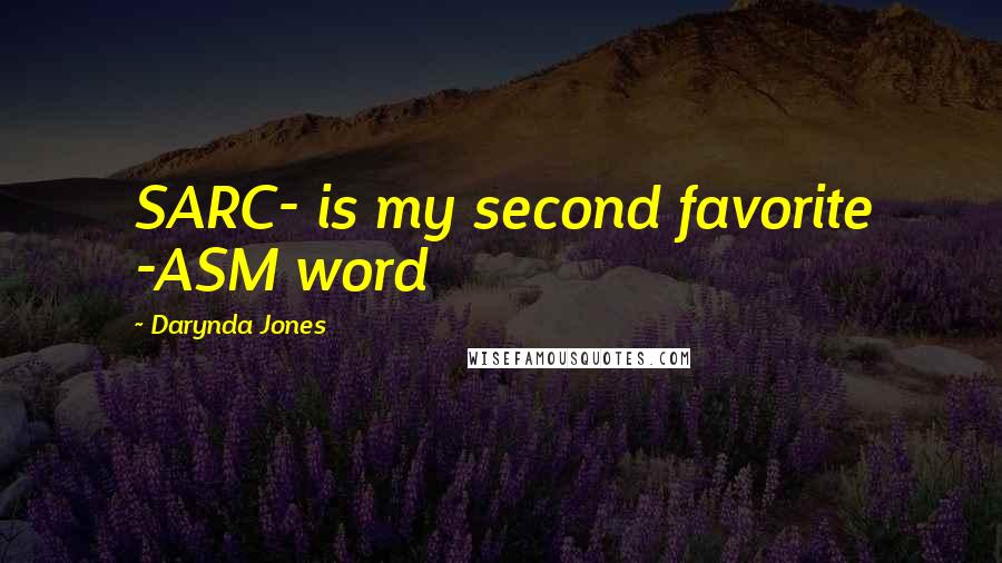 Darynda Jones Quotes: SARC- is my second favorite -ASM word