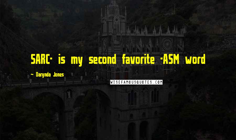 Darynda Jones Quotes: SARC- is my second favorite -ASM word