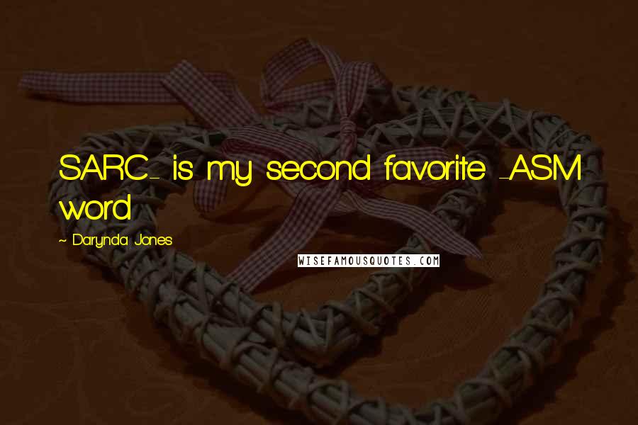 Darynda Jones Quotes: SARC- is my second favorite -ASM word